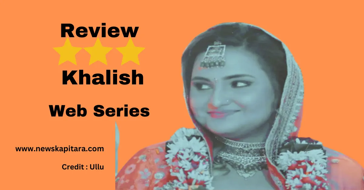 Aliya Naaz new web series Khalish Review, cast